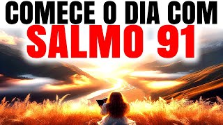 ESCUTE ESTA ORAÇÃO DA MANHÃ COM O SALMO 91 | ABENÇOE SEU DIA COM DEUS