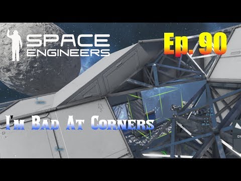 Let's Play Space Engineers Ep. 90 - I'm Bad At Corners