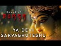 Divine SOUND OF DURGA YA DEVI SARVABHUTESHU SONG For DURGA PUJA NAVRATRI Devi MANTRA Durga CHANTS
