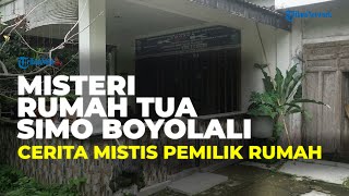 Misteri Rumah Tua di Simo: Disebut Jadi Sarang Makhluk Ghaib dari Sosok Wanita hingga Anak-anak