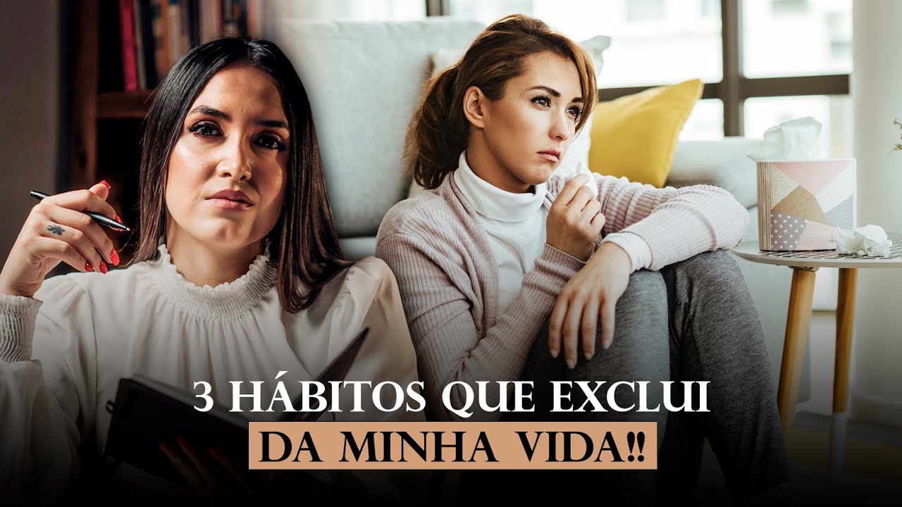 3 HÁBITOS QUE EXCLUI PERMANENTEMENTE DA MINHA VIDA ! Esses Hábitos estavam atrasando a minha vida!