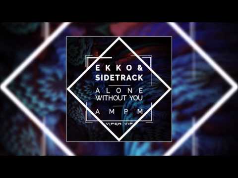Ekko & Sidetrack - Alone Without You (feat. Samahra Eames)