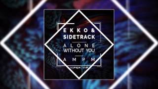 Ekko & Sidetrack - Alone Without You (feat. Samahra Eames)