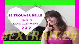 Extrait Vidéos Coachings Gratuits : Comment se Trouver Belle ?