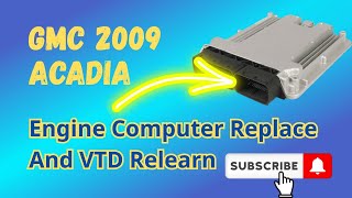 2009 GMC Acadia Engine Computer Replace And VTD Relearn