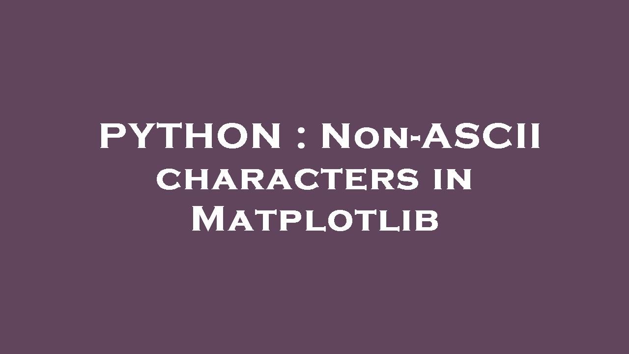 PYTHON : Non-ASCII characters in Matplotlib