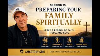 Preparing Your Family Spiritually - Session 13 : Leaving a Legacy of Faith