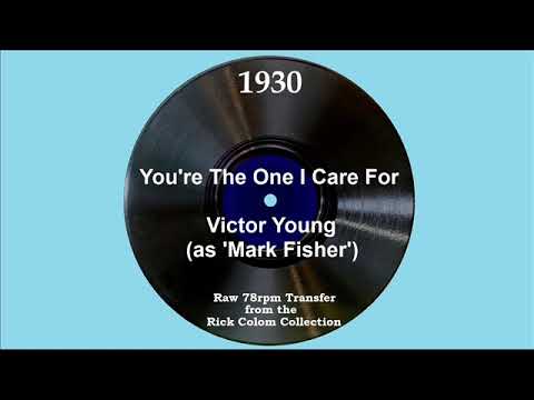 1930 Victor Young (as ‘Mark Fisher’) - You’re The One I Care For (Dick Robertson, vocal)