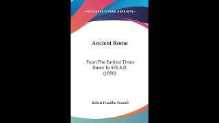 Ancient Rome: From The Earliest Times Down To 476 A.D.