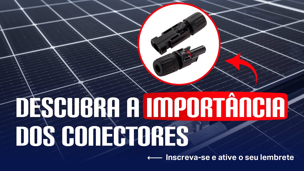 Conectores Fotovoltaicos: como garantir a Segurança e a Eficiência da Usina Solar? Live Canal Solar