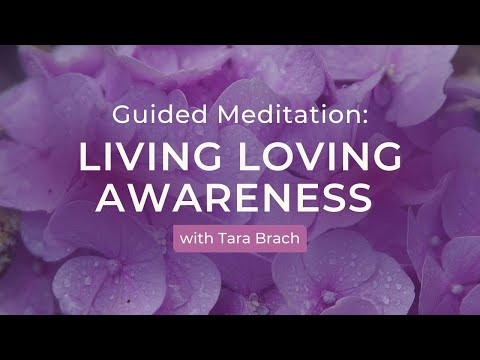 Guided Meditation: Living Loving Awareness with Tara Brach