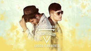 Lucca & Roberto - Pode Chorar #DESPLUGADO