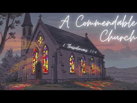 "A Commendable Church"  - 2 Thessalonians 1:1-4
