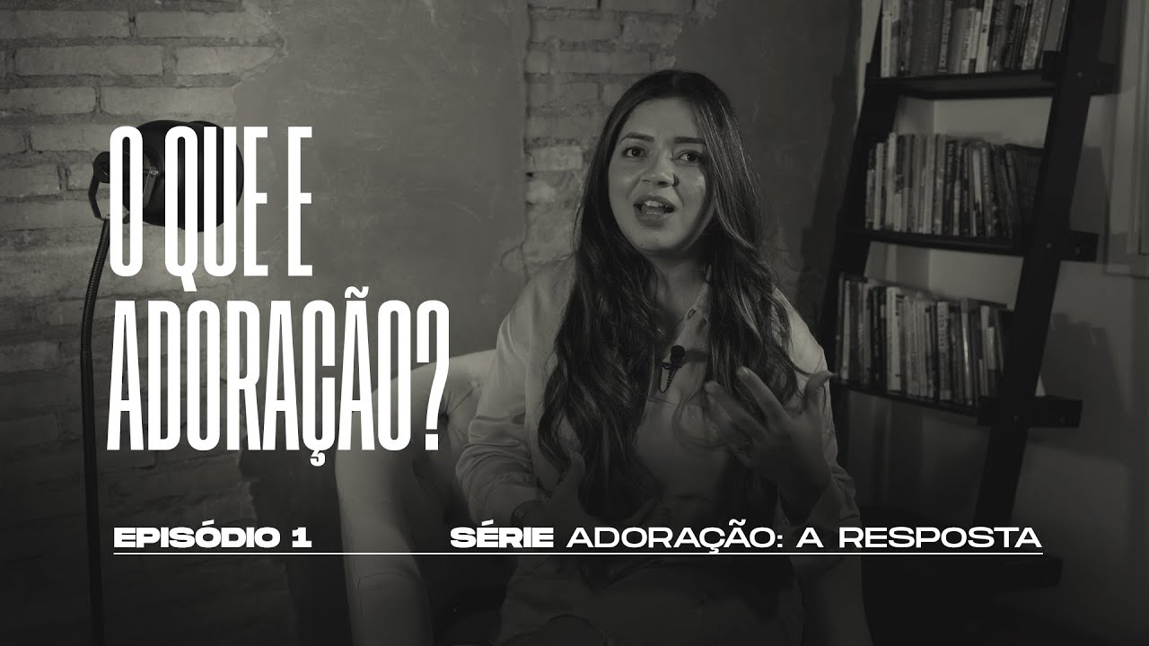 O QUE É ADORAÇÃO? | SÉRIE "ADORAÇÃO: A RESPOSTA" | FHOP