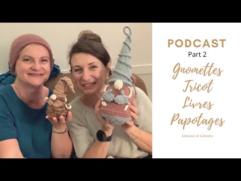 Podcast Part 2 Gnomettes Tricot Livres et Papotages by Simone et Ginette