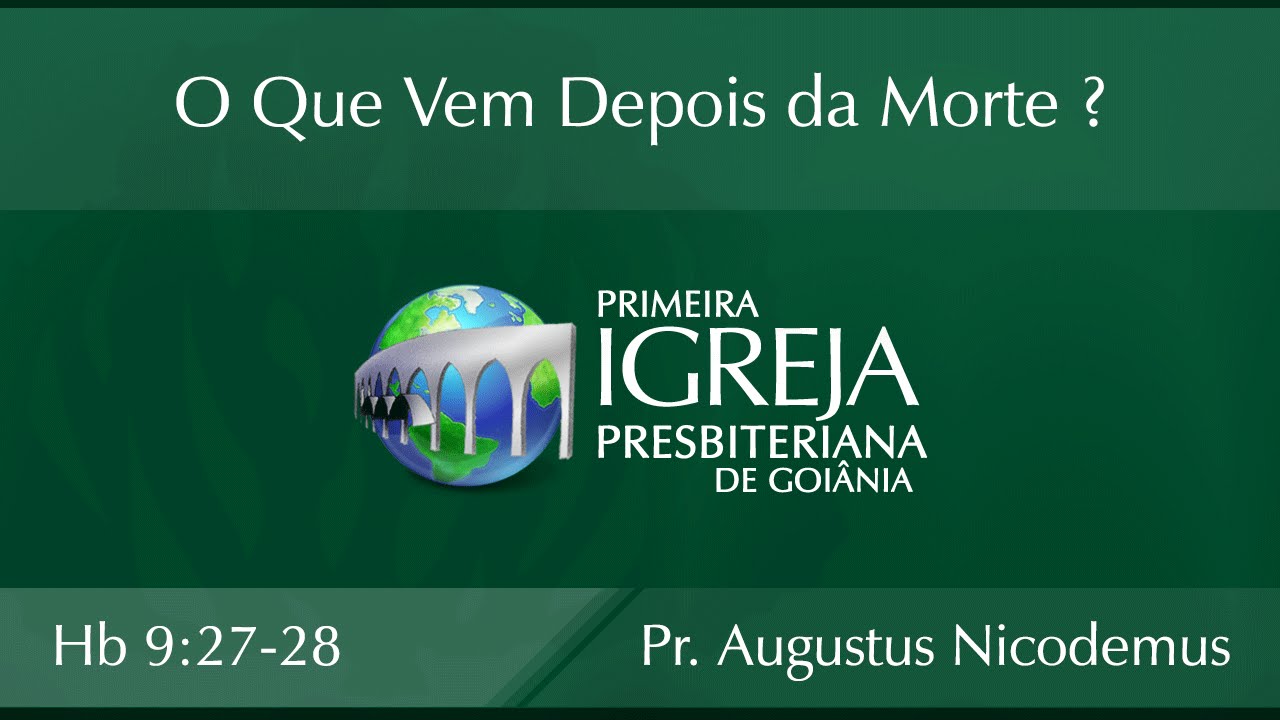 O Que Vem Depois da Morte ? | Rev. Augustus Nicodemus