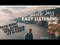 Smooth Jazz Music Easy Listening In HD David Benoit Lee Ritenour Earl Klugh