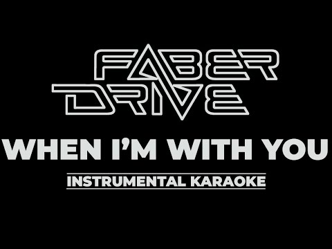 When I'm with you -- Faber Drive [ Karaoke Instrumental ]