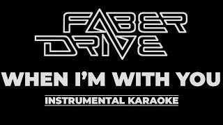 When I'm with you -- Faber Drive [ Karaoke Instrumental ]