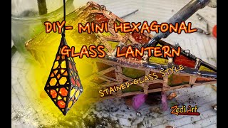 DIY- Mini Hexagonal Glass Lantern- Stained Glass style