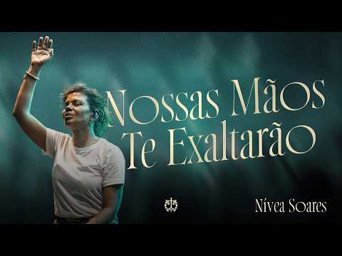 Nossas Mãos Te Exaltarão - Nívea Soares