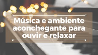 Msica de piano e ambiente aconchegante para ouvir e relaxar