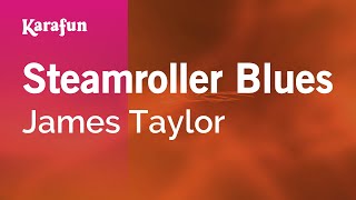 Karaoke Steamroller Blues - James Taylor *