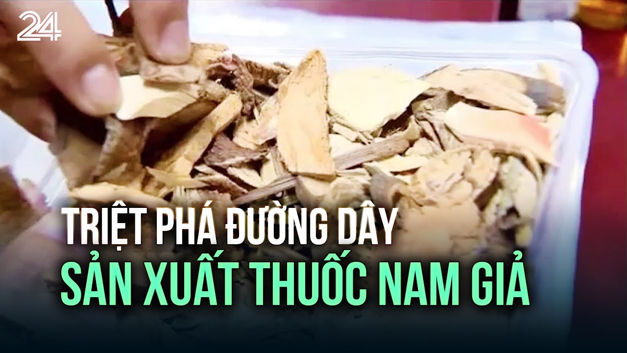Triệt phá đường dây sản xuất thuốc nam giả | VTV24