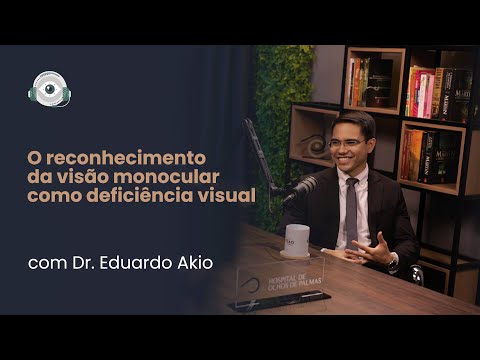 Além da Visão: O reconhecimento da visão monocular como deficiência visual (com Dr. Eduardo Akio)