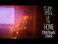 This Is Home (Cavetown Cover)