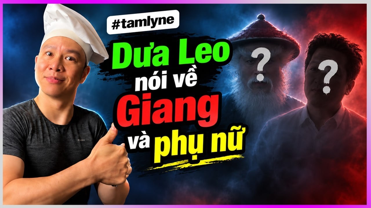 Dưa Leo nói về Giang và phụ nữ