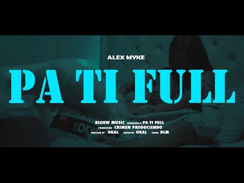 Alex Myke - Pa Ti Full (Video Oficial)