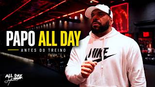 MENTALIDADE ALL DAY ANTES DO TREINO