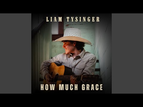 How Much Grace - Liam Tysinger