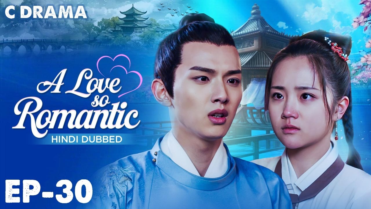 A Love So Romantic – Ep #30 | Hindi Dubbed C Drama | Eng Sub | Chinese Love & Romantic Web Series