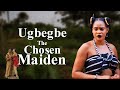 UGBEGBE THE CHOSEN MAIDEN FULL MOVIE - Kenechukwu Ezeh Watch Latest 2024 Nigerian Nollywood Movie