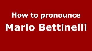 How to pronounce Mario Bettinelli