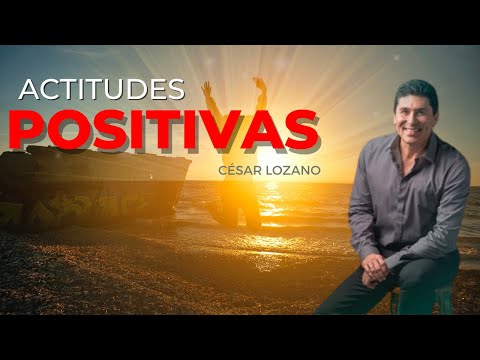 ACTITUDES POSITIVAS  CONFERENCIA COMPLETA Cesar lozano