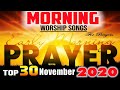 Morning Worship Song In November 2020 3 Hours Non Stop Worship Songs Best Worship Songs Of All Tim