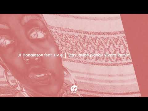 JT Donaldson featuring Liv.e - Stay Inside (Sandy Rivera Extended Remix)