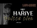 Hariye -LOFI-REMIX - Tanveer Evan .