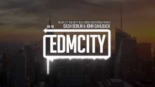 Dash Berlin &amp; John Dahlback - Never Let You Go ft. BullySongs (Bassanova Remix)