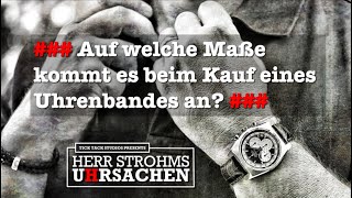 Herr Strohms Uhrsachen - Uhrenarmbänder richtig ausmessen und einkaufen