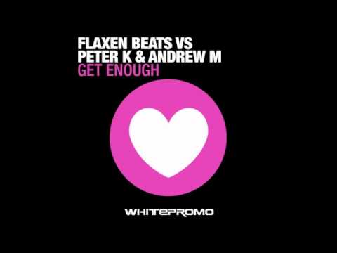 Flaxen Beats Vs Peter K & Andrew M - Get Enough ( Flaxen Beats Original Mix )