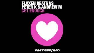 Flaxen Beats Vs Peter K & Andrew M - Get Enough ( Flaxen Beats Original Mix )
