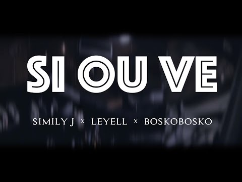 SI OU VE  -  SIMILY J x LEYELL x BOSKOBOSKO 2k17