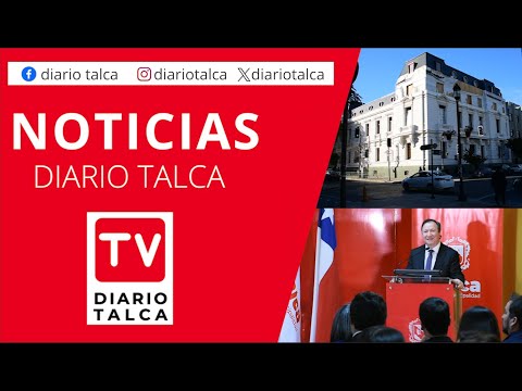 Resumen informativo Diario Talca 26 de abril de 2024. #diariotalcatv