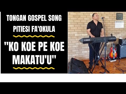 Tongan Gospel Song - KO KOE PE MAKATU'U - Pitiesi Fa'okula
