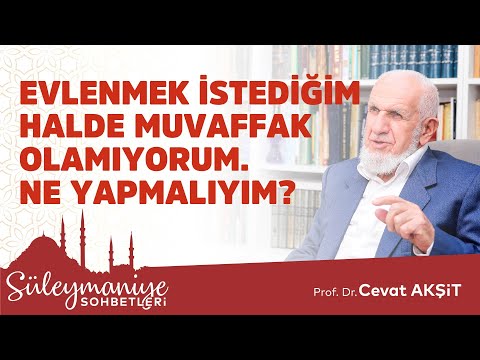 EVLENMEK İSTEDİĞİM HALDE MUVAFFAK OLAMIYORUM.NE YAPMALIYIM? - Prof. Dr. Cevat Akşit Hocaefendi