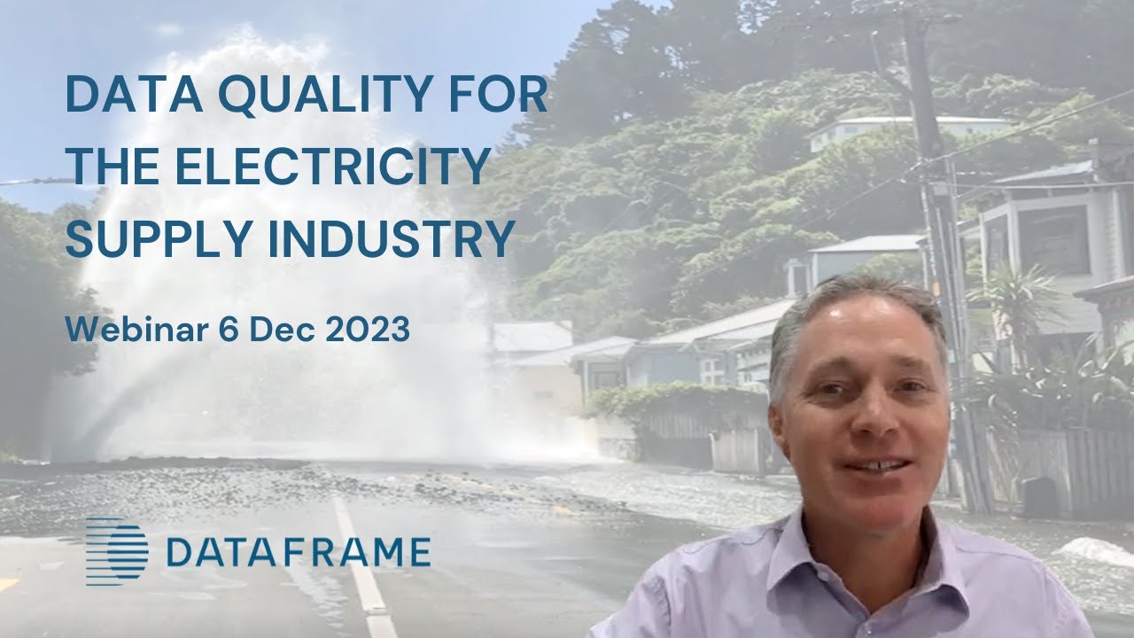 DATAFRAME WEBINAR: Data Quality for the Electricity Supply Industry